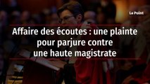 Affaire des écoutes : une plainte pour parjure contre une haute magistrate