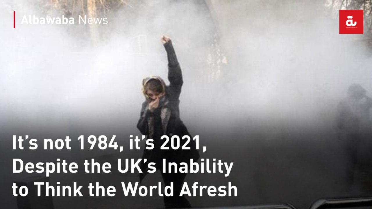 It’s not 1984, it’s 2021, Despite the UK’s Inability to Think the World Afresh