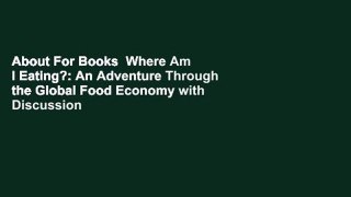 About For Books  Where Am I Eating?: An Adventure Through the Global Food Economy with Discussion