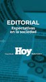 Editorial HOY: Expectativas en la sociedad