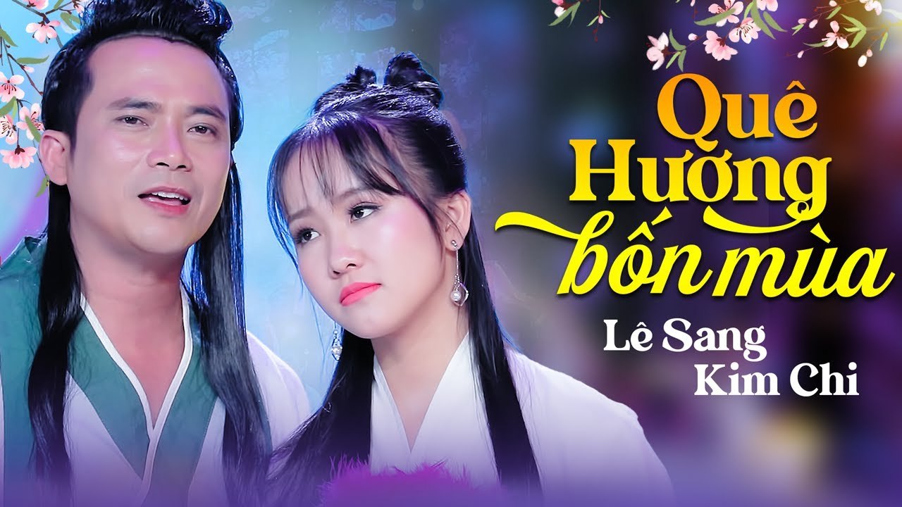 Quê Hương Bốn Mùa - Lê Sang v? Kim Chi  MV 4K OFFICIAL