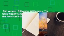 Full version  Billionaire Wilderness: The Ultra-Wealthy and the Remaking of the American West