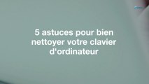 5 astuces pour bien nettoyer votre clavier d'ordinateur