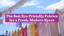 The Best Eco-Friendly Fabrics for a Fresh, Modern Space