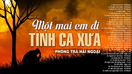 MỘT MAI EM ĐI  - LK Tình Ca Xưa Phòng Trà Làm Hàng Triệu Con Tim Thất Tình Nghẹn Ngào Về Đêm