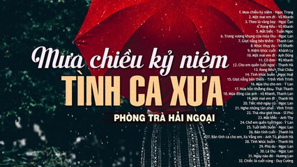 MƯA CHIỀU KỶ NIỆM, MỘT MAI EM ĐI -  Dòng Nhạc Tình Ca Xưa Hải Ngoại Thập Niên 80 Bất Hủ Một  Thời