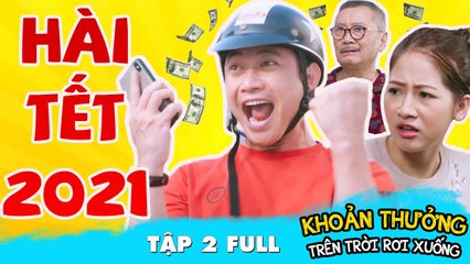 Hài Tết 2021 " KHOẢN THƯỞNG TỪ TRÊN TRỜI RƠI XUỐNG " Phim Hài Tết Mới Nhất 2021