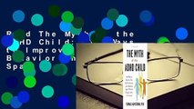 Read The Myth of the ADHD Child: 101 Ways to Improve Your Child's Behavior and Attention Span