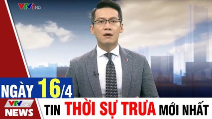 Bản tin trưa 16/4 - Thời sự vtv1 24h ngày hôm nay - Tin tức dịch Covid 19 mới nhất  Thời Sự VTV1