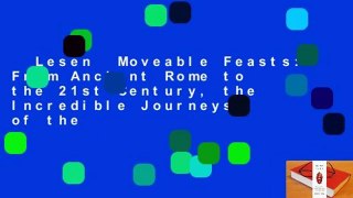 Lesen  Moveable Feasts: From Ancient Rome to the 21st Century, the Incredible Journeys of the