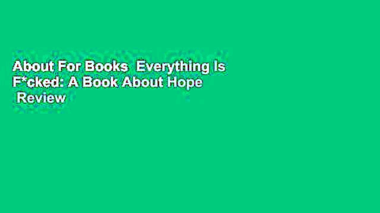 About For Books Everything Is F Cked A Book About Hope Review Video Dailymotion