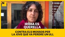 Irídia es querella contra els Mossos per la jove que va perdre l'ull a les protestes contra l'empresonament de Hasél