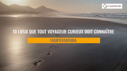 10 lieux à visiter sur l'île de Fuerteventura