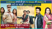Imlie' To 'Kundali Bhagya' : Top TV Shows To Shift Their Shooting Locations