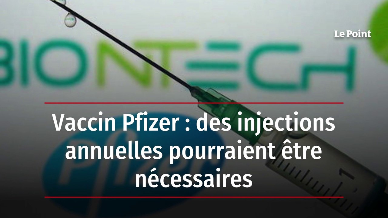 Vaccin Pfizer : des injections annuelles pourraient être nécessaires