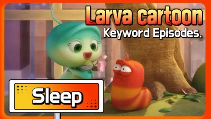 KEYWORD CARTOON |Sleep| Larva Official Channel | Best animation | part.1