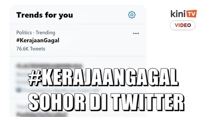 Kecewa dengan PN, #KerajaanGagal​ sohor kini di Twitter