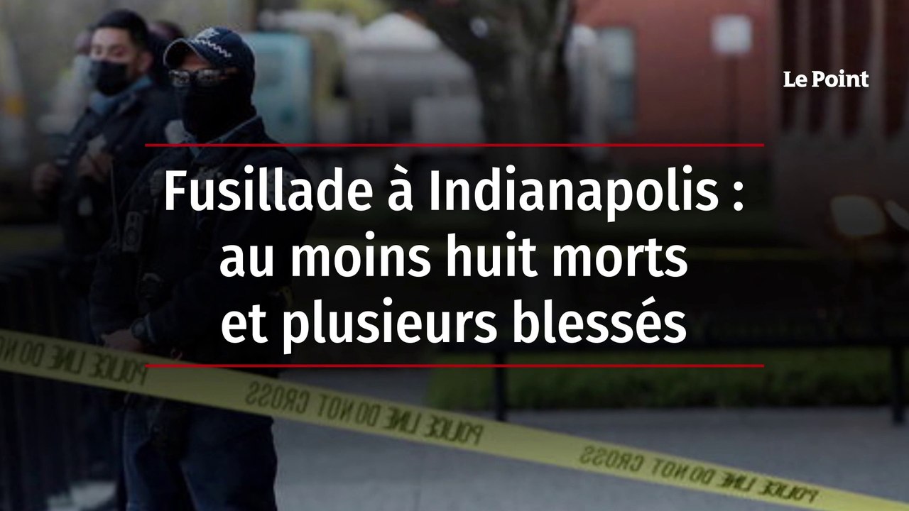 Fusillade à Indianapolis : au moins huit morts et plusieurs blessés