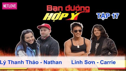 Bạn Đường Hợp Ý - Tập 17: Lý Thanh Thảo - Nathan VS Linh Sơn - Carrie