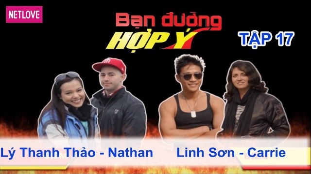 Bạn Đường Hợp Ý - Tập 17: Lý Thanh Thảo - Nathan VS Linh Sơn - Carrie