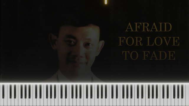 Afraid For Love To Fade ~ Piano