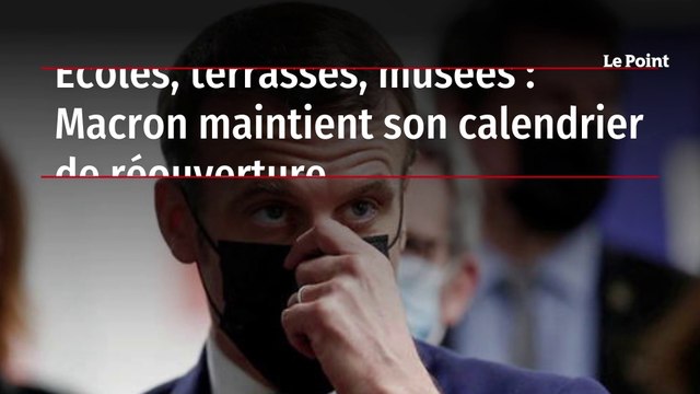 Écoles, terrasses, musées : Macron maintient son calendrier de réouverture