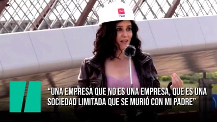 Ayuso: "Una empresa que no es una empresa, que es una sociedad limitada que se murió con mi padre"