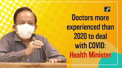 Doctors more experienced than in 2020 to deal with Covid-19: Harsh Vardhan