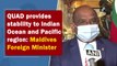 QUAD provides stability to Indian Ocean and Pacific region: Maldives Foreign Minister