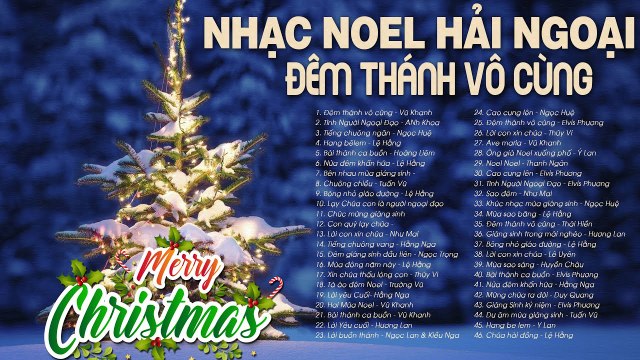 ĐÊM THÁNH VÔ CÙNG, TÌNH NGƯỜI NGOẠI ĐẠO - Nhạc Noel Xưa, Nhạc Giáng Sinh Hải Ngoại Chọn Lọc Đặc Biệt
