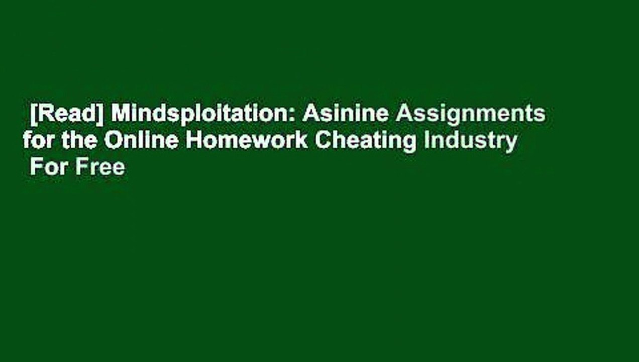 [Read] Mindsploitation: Asinine Assignments for the Online Homework Cheating Industry  For Free