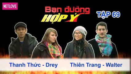 Bạn Đường Hợp Ý - Tập 69: Thanh Thức - Kyle VS Thiên Trang - Walter