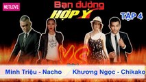 Bạn Đường Hợp Ý - Tập 04: Minh Triệu - Nacho VS Khương Ngọc - Chikako