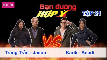 Bạn Đường Hợp Ý - Tập 21: Trang Trần - Jason VS Karik - Anadi
