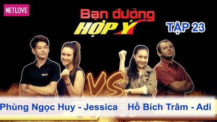 Bạn Đường Hợp Ý - Tập 23: Phùng Ngọc Huy - Jessica VS Hồ Bích Trâm - Adi