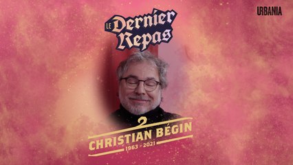 Le dernier repas de Christian Bégin