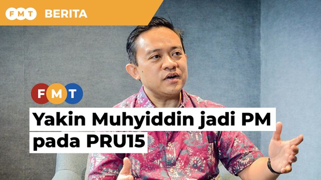 Bersatu yakin rakyat pilih Muhyiddin sebagai PM pada PRU15