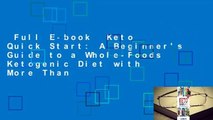 Full E-book  Keto Quick Start: A Beginner's Guide to a Whole-Foods Ketogenic Diet with More Than