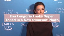 Eva Longoria Looks Super Toned in a New Swimsuit Photo