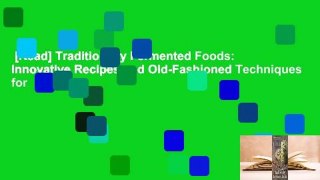 [Read] Traditionally Fermented Foods: Innovative Recipes and Old-Fashioned Techniques for