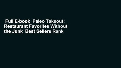 Full E-book  Paleo Takeout: Restaurant Favorites Without the Junk  Best Sellers Rank : #5