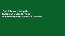 Full E-book  Living the Sutras: A Guide to Yoga Wisdom Beyond the Mat Complete