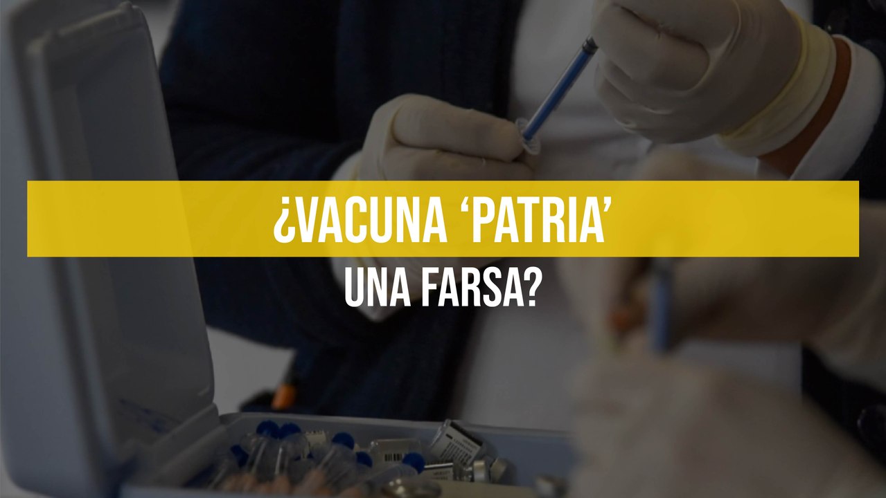 ¿Vacuna ‘Patria’ una farsa?