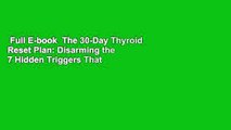 Full E-book  The 30-Day Thyroid Reset Plan: Disarming the 7 Hidden Triggers That are Keeping You