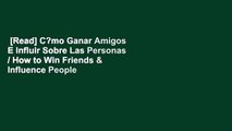 [Read] C?mo Ganar Amigos E Influir Sobre Las Personas / How to Win Friends & Influence People