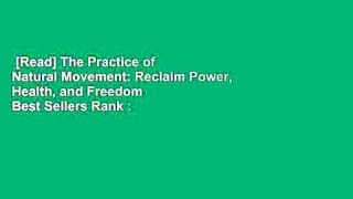 [Read] The Practice of Natural Movement: Reclaim Power, Health, and Freedom  Best Sellers Rank :