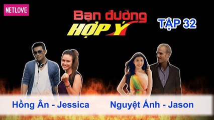 Bạn Đường Hợp Ý - Tập 32: Hồng Ân - Jessica VS Nguyệt Ánh - Jason