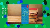 About For Books  C?mo Ganar Amigos E Influir Sobre Las Personas / How to Win Friends & Influence
