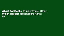 About For Books  In Your Prime: Older, Wiser, Happier  Best Sellers Rank : #1