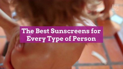 The Best Sunscreens for Every Type of Person